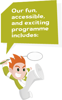 Our fun, accessible, and exciting programme includes: